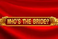 WHO’S THE BRIDE